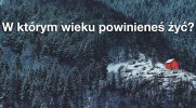 W którym wieku powinieneś żyć?