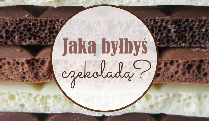 Jaką byłbyś czekoladą?