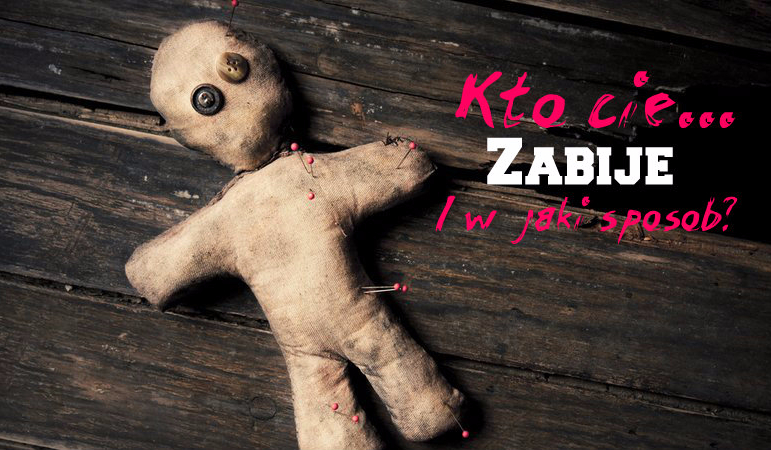 Kto cię zabije i w jaki sposób?