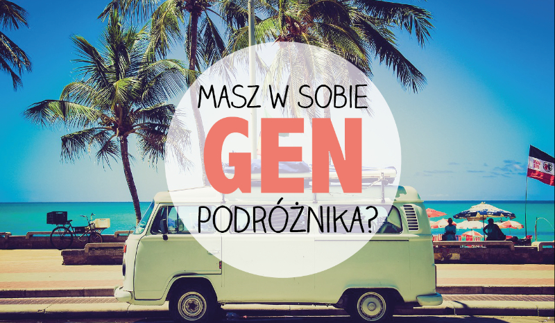 Masz w sobie gen podróżnika?