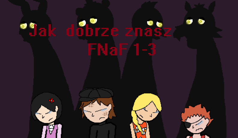 Jak dobrze znasz FNAF 1-3 ?