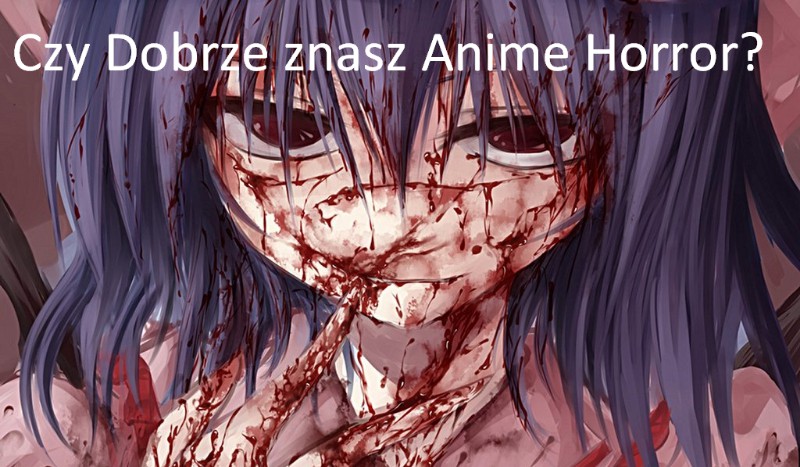 Czy Dobrze znasz Anime Horror?