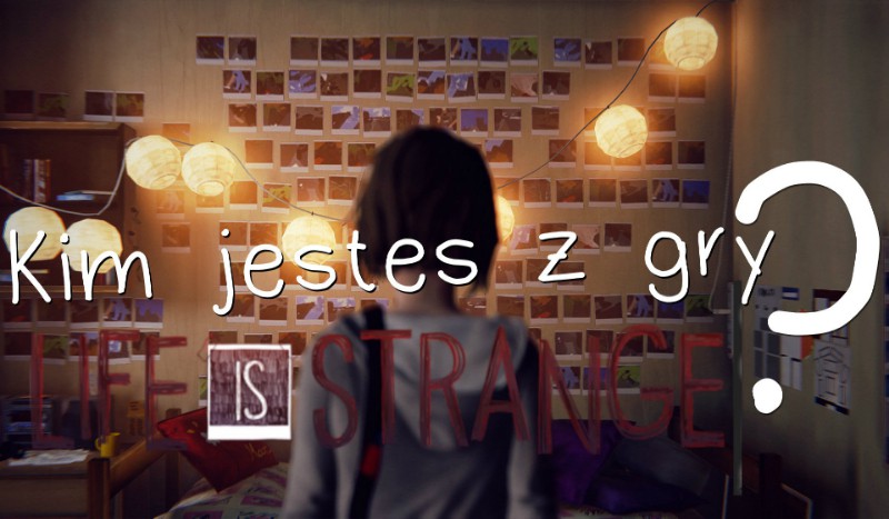 Kim jesteś z gry „Life is Strange”?