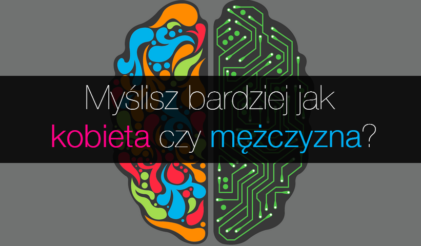 Myślisz bardziej jak kobieta czy mężczyzna?