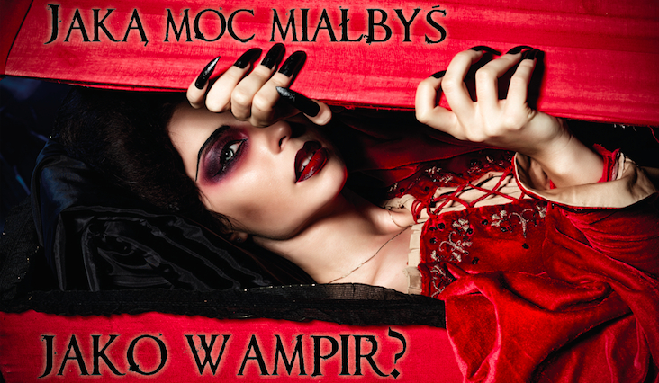 Jaką moc miałbyś będąc wampirem?