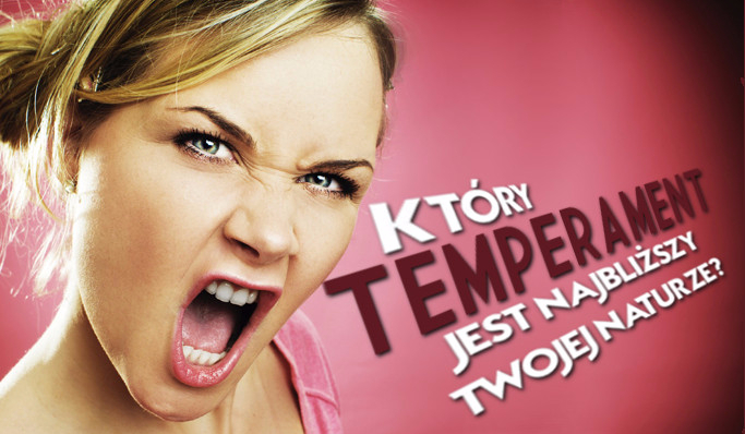 Który temperament jest najbliższy Twojej naturze?