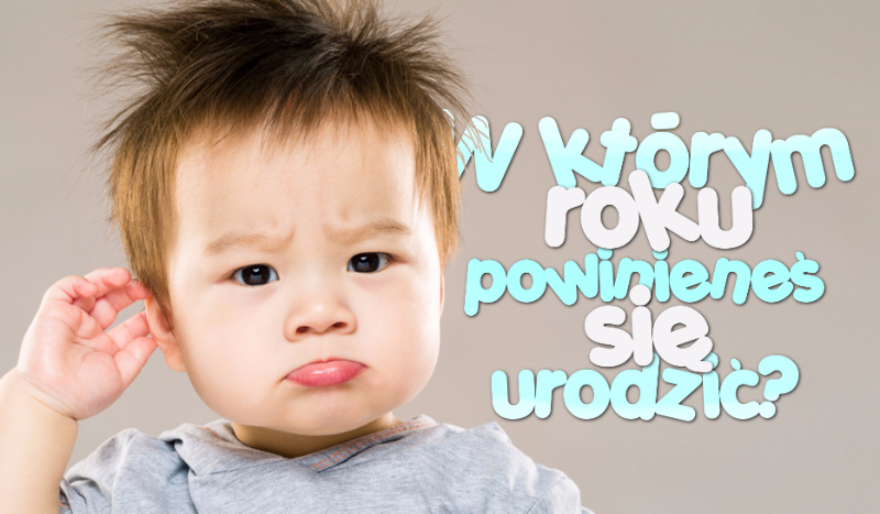 W którym roku powinieneś się urodzić?