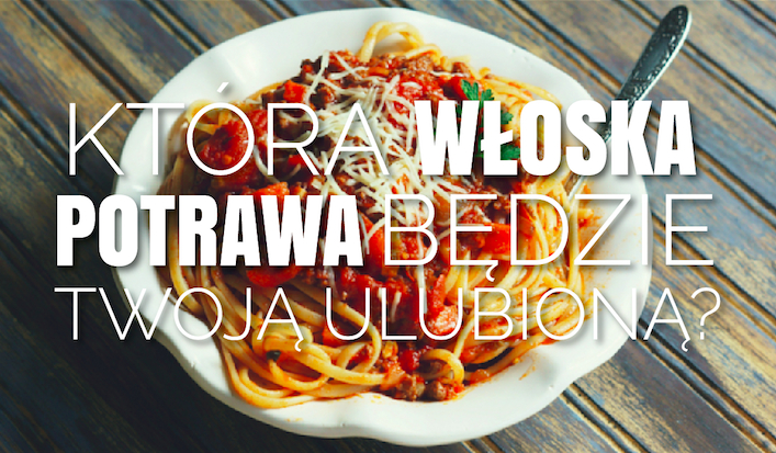 Która włoska potrawa może zostać Twoją ulubioną?
