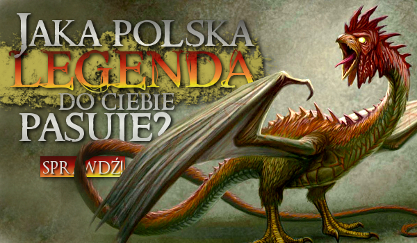 Jaka polska legenda do Ciebie pasuje?