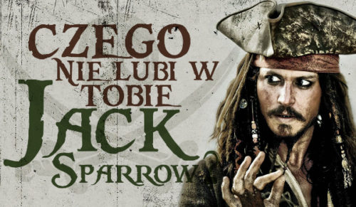 Czego nie lubi w Tobie… Jack Sparrow?