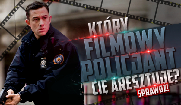 Jaki filmowy policjant Cię aresztuje?