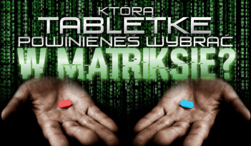 Którą tabletkę powinieneś wybrać w Matriksie?