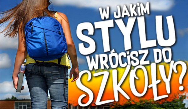 W jakim stylu wrócisz do szkoły?