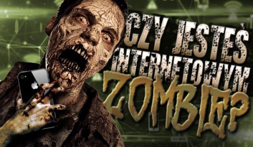 Czy jesteś internetowym zombie?