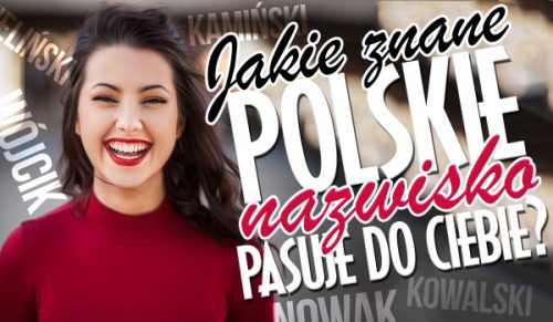 Jakie znane polskie nazwisko pasuje do Ciebie?