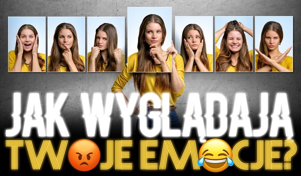 Jak wyglądają Twoje emocje?