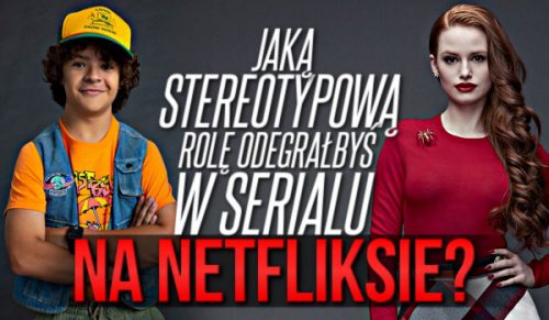 Jaką stereotypową rolę odegrałbyś w serialu na Netflixie?