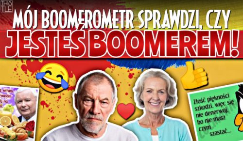 Mój boomerometr sprawdzi, czy jesteś boomerem!