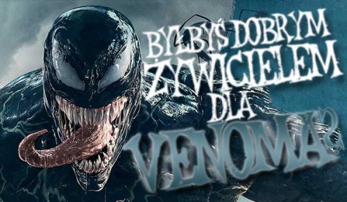 Czy byłbyś dobrym żywicielem dla Venoma?