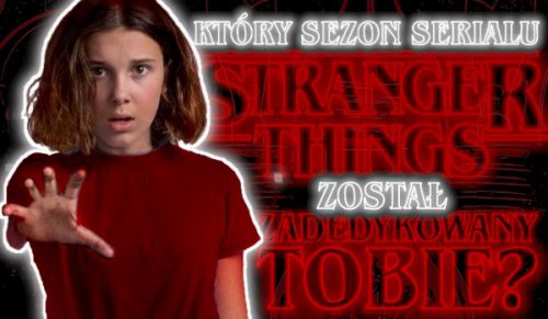 Który sezon serialu „Stranger Things” został zadedykowany Tobie?